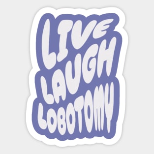 Live Laugh Lobotomy Sticker